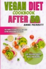 Image for Vegan Diet Cookbook After 50 : The Complete Guide to Plant-Based Eating for Beginners Over 50 with 100+ Delicious, Healthy Whole Food Recipes