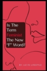 Image for Is The Term Feminism The New &quot;F&quot; Word?