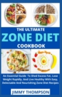 Image for The Ultimate Zone Diet Cookbook : An Essential Guide To Shed Excess Fat, Lose Weight Rapidly, And Live Healthy With Easy, Delectable And Nourishing Zone Diet Recipes
