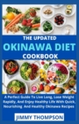 Image for The Updated Okinawa Diet Cookbook : A Perfect Guide To Live Long, Lose Weight Rapidly, And Enjoy Healthy Life With Quick, Nourishing And Healthy Okinawa Recipes