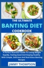 Image for The Ultimate Banting Diet Cookbook : A Perfect Nutrition Guide To Losing Weight Rapidly, Feeling Good And Staying Healthy With Simple, Delicious And Nutritious Banting Recipes