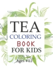 Image for Tea Coloring Book For Kids Ages 4-12