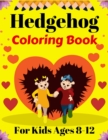 Image for Hedgehog Coloring Book For Kids Ages 8-12 : Fun Hedgehogs Designs to Color for Creativity and Relaxation (Beautiful gifts for Children&#39;s)