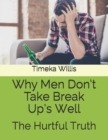 Image for Why Men Don&#39;t Take Break Up&#39;s Well : The Hurtful Truth