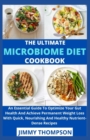 Image for The Ultimate Microbiome Diet Cookbook : An Essential Guide To Optimize Your Gut Health And Achieve Permanent Weight Loss With Quick, Nourishing And Healthy Nutrient-Dense Recipes