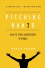 Image for Pitching Nak3d : How to Speak Confidently in Public: A Practical 3-Step Guide