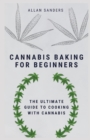 Image for Cannabis Baking Guide : The Ultimate Guide to Cooking with Cannabis