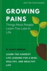 Image for Growing Pains : Things Most People Learn Too Late In Life