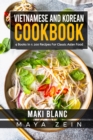 Image for Vietnamese And Korean Cookbook : 4 Books In 1: 200 Recipes For Classic Asian Food