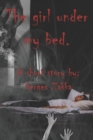 Image for The girl under my bed. : A short story by: Gerges Zakka