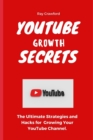 Image for YouTube Growth Secrets : The Ultimate Strategies and Hacks for Growing Your YouTube Channel