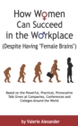 Image for How Women Can Succeed in the Workplace (Despite Having &quot;Female Brains&quot;) : Second Edition