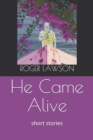 Image for He Came Alive