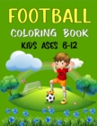 Image for FOOTBALL Coloring Book Kids Ages 8-12 : Awesome Football coloring book with fun &amp; creativity for Boys, Girls &amp; Old Kids (Beautiful Gifts For children&#39;s)