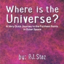 Image for Where is the Universe? : A Very Quick Journey to the Furthest Points in Outer Space