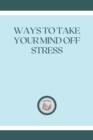 Image for Ways to Take Your Mind Off Stress