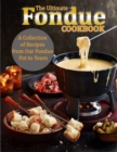 Image for The Ultimate Fondue Cookbook : A Collection of Recipes from Our Fondue Pot to Yours