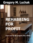 Image for Rehabbing for Profit : Learn how to flip property like a PRO!