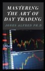 Image for Mastering The Art Of Day Trading