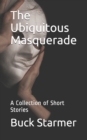 Image for The Ubiquitous Masquerade : A Collection of Short Stories