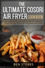 Image for The Ultimate Cosori Air Fryer Cookbook : Vibrant, Fast and Easy Recipes Tailored for the New Cosori Premium Air Fryer