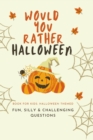 Image for Would You Rather Halloween : Book For Kids: Fun, Silly &amp; Challenging Questions