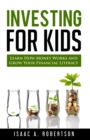 Image for Investing for Kids : Learn How Money Works and Grow Your Financial Literacy