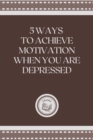 Image for 5 Ways to Achieve Motivation When You Are Depressed