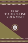 Image for How to Discipline Your Mind