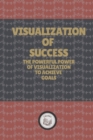 Image for Visualization of Success : The Powerful Power of Visualization to Achieve Goals