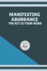 Image for Manifesting Abundance : The Key is your Mind