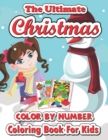 Image for The ultimate Christmas color by number coloring book for kids : A Christmas Coloring Books With Fun Easy and Relaxing Pages Gifts for Boys Girls Kids