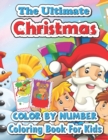 Image for The ultimate Christmas color by number coloring book for kids : Big Christmas Book to Draw Including Santa Claus, Reindeer, Snowmen, Christmas Trees, Candy Cane and More Inside!!