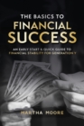 Image for The Basics to Financial Success : An Early Start &amp; Quick Guide to Financial Stability for Generation Y