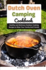 Image for Dutch Oven Camping Cookbook : Healthy and Delicious Outdoor Cooking Recipes to Wow Family and Friends