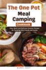 Image for The One Pot Meal Camping Cookbook : Easy, Quick and Delicious Outdoor Recipes for Camping with Friends and Family