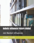 Image for Robots Influence Future Global : Job Market Influences