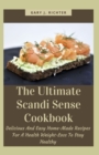 Image for The Ultimate Scandi Sense Cookbook : Delicious And Easy Home-Made Recipes For A Health Weight-Loss To Stay Healthy