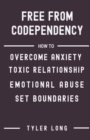 Image for Free from Codependency : How to overcome anxiety toxic relationship, emotional abuse, step by step guidelines in recovering from codependency, set boundaries and take control of your life