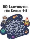 Image for 100 Labyrinthe fur Kinder 4-8 : Labyrinth Ratsel Aktivitatsbuch fur Kinder Jungen und Madchen Spass und einfach 100 herausfordernde Labyrinthe fur alle Altersgruppen