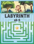 Image for Labyrinthab ab 6 : Labyrinth Ratsel Aktivitatsbuch fur Kinder Jungen und Madchen Spass und einfach 100 herausfordernde Labyrinthe fur alle Altersgruppen