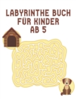 Image for Labyrinthe Buch fur Kinder ab 5 : Labyrinth Ratsel Aktivitatsbuch fur Kinder Jungen und Madchen Spass und einfach 100 herausfordernde Labyrinthe fur alle Altersgruppen