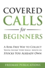 Image for Covered Calls for Beginners : A Risk-Free Way to Collect &quot;Rental Income&quot; Every Single Month on Stocks You Already Own