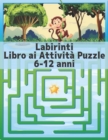 Image for Labirinti Libro ai Attivita Puzzle 6-12 anni : labirinto per bambini ragazzi e ragazze divertenti e facili 100 labirinto impegnativi per tutte le eta