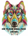 Image for How to Draw Animal Faces for kids : Fun and Easy! Easy to Follow Drawing Guides for Kids and Beginners.A Step-by-Step Drawing and Activity Book for Kids.