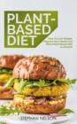 Image for Plant-Based Diet : How to Lose Weight, Improve Your Health and Make Plant-Based Diet a Lifestyle