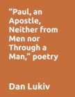 Image for &quot;Paul, an Apostle, Neither from Men nor Through a Man,&quot; poetry