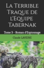 Image for La Terrible Traque de l&#39;Equipe Tabernak : Tome 3 - Roman d&#39;Espionnage
