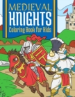 Image for Medieval Knights Coloring Book For Kids : Medieval Fantasy Coloring Book For Kids 4-10 Years