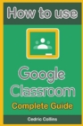 Image for How to use Google Classroom : Complete Guide for Students and Teachers